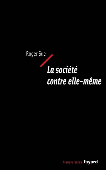 Couverture du livre « La société contre elle-même » de Roger Sue aux éditions Fayard