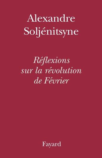 Couverture du livre « Réflexions sur la Révolution de février » de Alexandre Soljenitsyne aux éditions Fayard