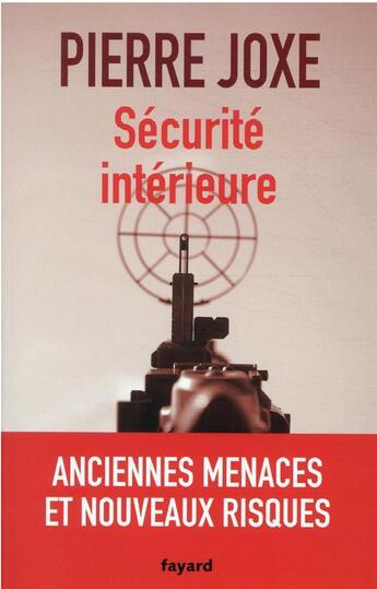 Couverture du livre « Sécurité intérieure : anciennes menaces et nouveaux risques » de Pierre Joxe aux éditions Fayard