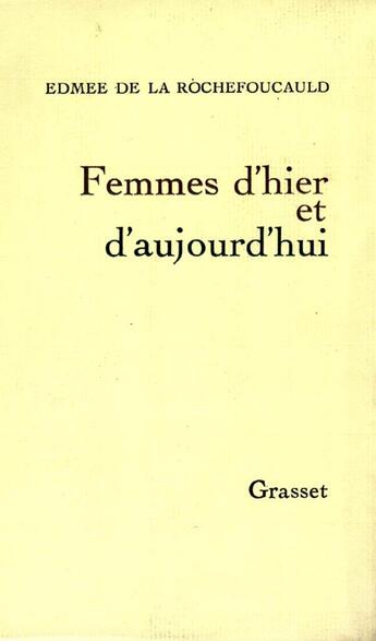 Couverture du livre « Femmes d'hier et d'aujourd'hui » de Edmee De La Rochefoucauld aux éditions Grasset