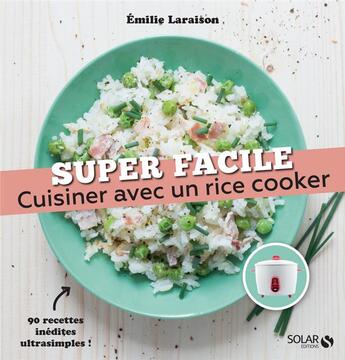 Couverture du livre « Cuisiner avec un rice cooker » de Emilie Laraison aux éditions Solar