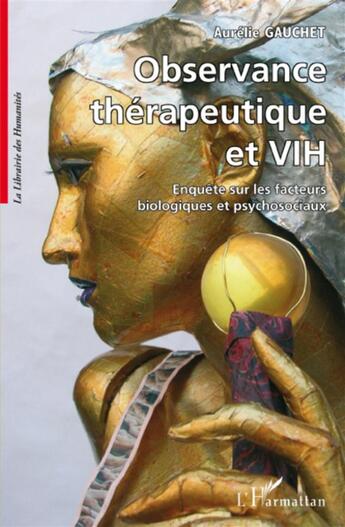 Couverture du livre « Observance thérapeutique et VIH ; enquête sur les facteurs biologiques et psychosociaux » de Gauchet Aurelie aux éditions L'harmattan