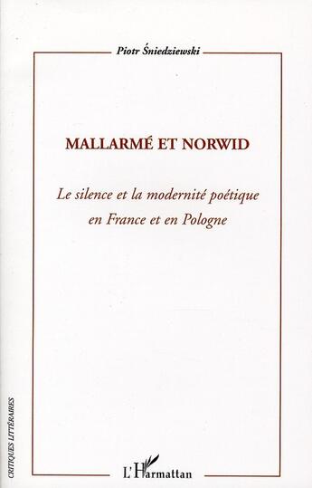 Couverture du livre « Mallarmé et Norwid ; le silence et la modernité poétique en France et en Pologne » de Piotr Sniedziewski aux éditions L'harmattan