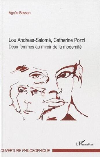 Couverture du livre « Lou Andreas-salomé, Catherine Pozzi ; deux femmes au miroir de la modernité » de Agnes Besson aux éditions L'harmattan