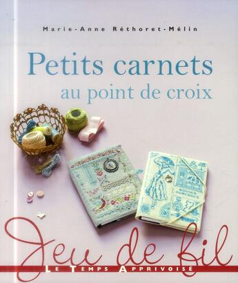 Couverture du livre « Petits carnets au point de croix » de Marie-Anne Rethoret-Melin aux éditions Le Temps Apprivoise