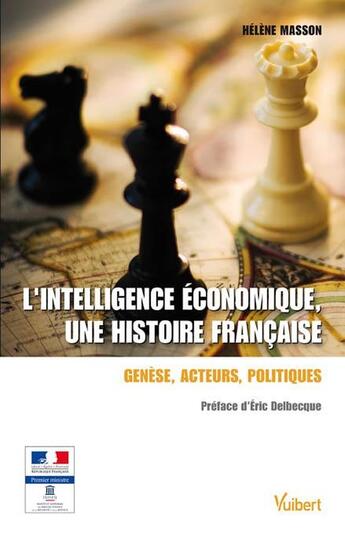 Couverture du livre « L'intelligence économique, une histoire française ; genèse, acteurs, politiques » de Helene Masson aux éditions Vuibert