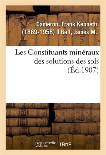 Couverture du livre « Les constituants mineraux des solutions des sols » de Cameron F K. aux éditions Hachette Bnf