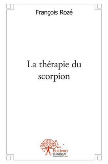 Couverture du livre « La therapie du scorpion » de Francois Roze aux éditions Edilivre