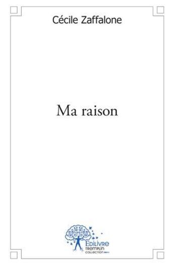 Couverture du livre « Ma raison » de Cecile Zaffalone aux éditions Edilivre