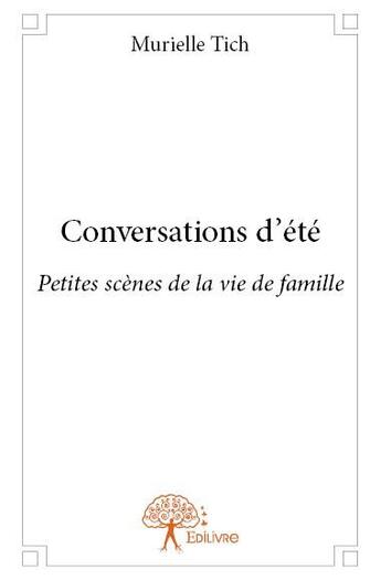 Couverture du livre « Conversations d'été ; petites scènes de la vie de famille » de Murielle Tich aux éditions Edilivre