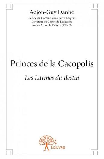 Couverture du livre « Princes de la cacopolis » de Adjon-Guy Danho aux éditions Edilivre