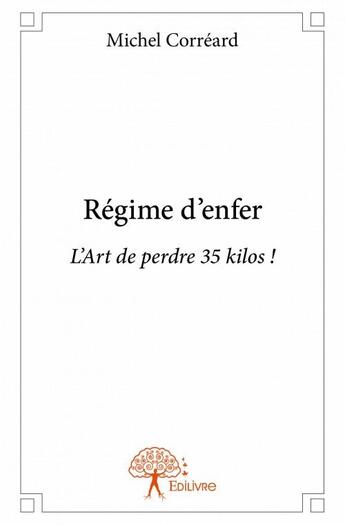 Couverture du livre « Régime d'enfer ; l'art de perdre 35 kilos ! » de Michel Correard aux éditions Edilivre