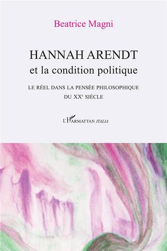 Couverture du livre « Hannah Arendt et la condition politique ; Le réel dans la pensée philosophique du XXe siècle » de Hors Collection aux éditions L'harmattan