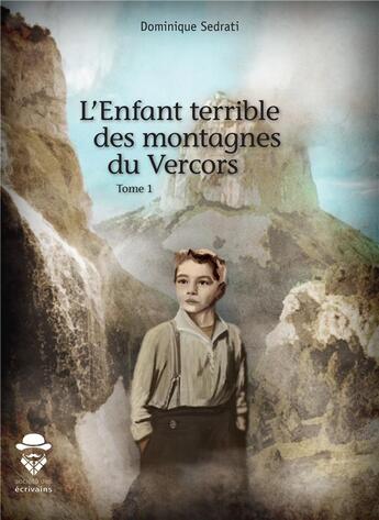 Couverture du livre « L'enfant terrible des montagnes du Vercors t.1 » de Sedrati Dominique aux éditions Societe Des Ecrivains