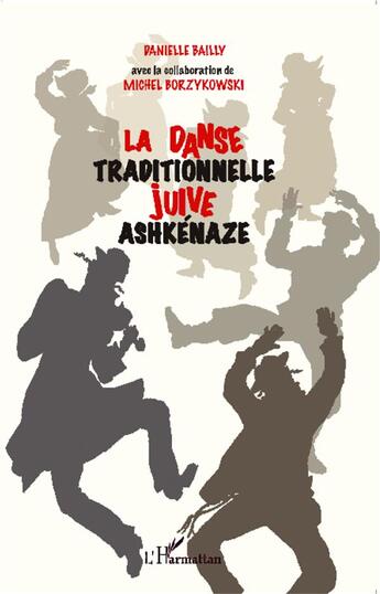 Couverture du livre « La danse traditionnelle juive ashkénaze » de Danielle Bailly et Michel Borzykowski aux éditions L'harmattan