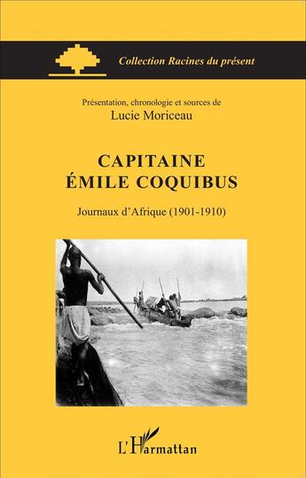 Couverture du livre « Capitaine Emile Coquibus, journaux d'Afrique (1901-1910) » de Lucie Moriceau aux éditions L'harmattan