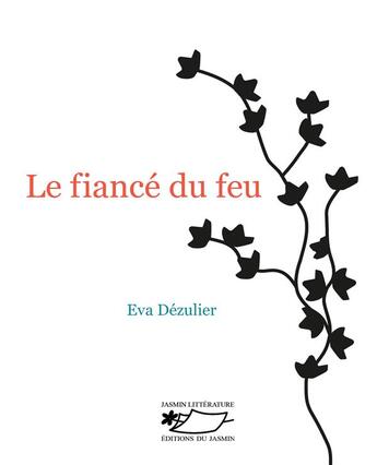 Couverture du livre « Le fiancé du feu » de Eva Dezulier aux éditions Jasmin