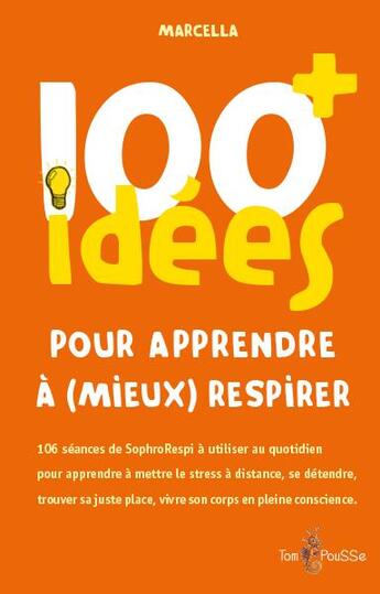 Couverture du livre « 100 idées : pour apprendre à (mieux) respirer » de Marcella aux éditions Tom Pousse