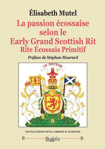 Couverture du livre « La passion écossaise selon le Early Grand Scottish Rit Rite Écossais Primitif » de Elisabeth Mutel aux éditions Dualpha