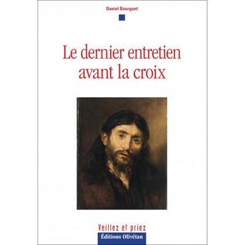 Couverture du livre « Le dernier entretien avant la croix » de Daniel Bourguet aux éditions Olivetan