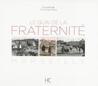 Couverture du livre « Le quai de la fraternité ; Marseille » de Gerard Detaille et Gabriel Chakra aux éditions Herve Chopin