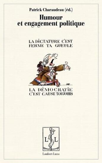 Couverture du livre « Humour et engagement politique : la dictature c'est ferme ta gueule » de Patrick Charaudeau aux éditions Lambert-lucas