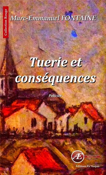 Couverture du livre « Tuerie et conséquences » de Marc-Emmanuel Fontaine aux éditions Ex Aequo