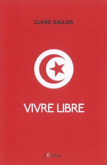 Couverture du livre « Vivre libre » de Claire Gallois aux éditions L'editeur