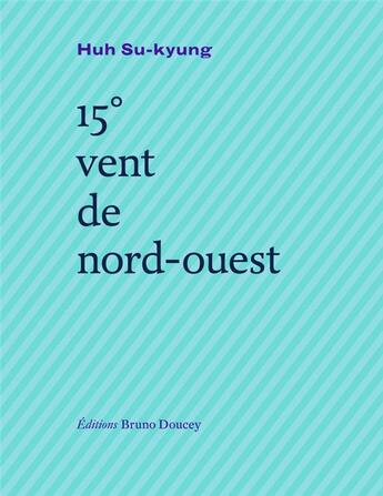 Couverture du livre « 15° vent de nord-ouest » de Huh Su-Kyung aux éditions Bruno Doucey