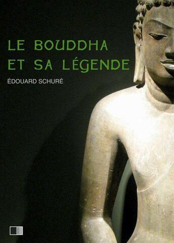 Couverture du livre « Le bouddha et sa légende » de Edouard Schuré aux éditions Fv Editions