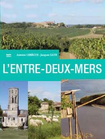 Couverture du livre « L'Entre-deux-Mers » de Jacques Gaye et Antoine Lebegue aux éditions Geste