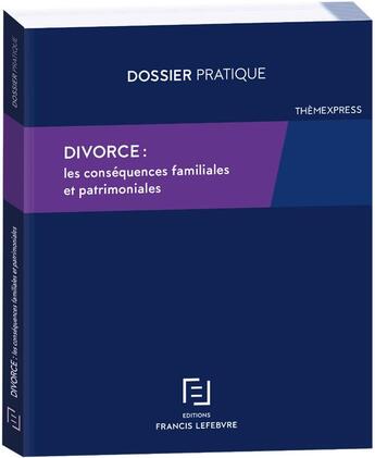 Couverture du livre « Divorce : les conséquences familiales et patrimoniales » de  aux éditions Lefebvre