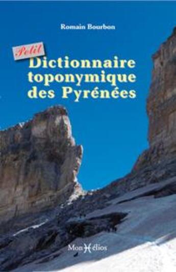 Couverture du livre « Petit dictionnaire toponymique des Pyrénées » de Romain Bourbon aux éditions Monhelios