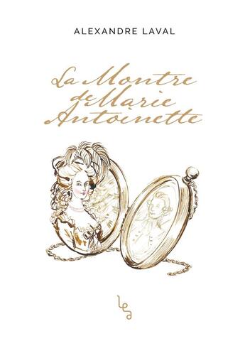 Couverture du livre « La montre de Marie-Antoinette » de Alexandre Laval aux éditions Les Editions Absolues