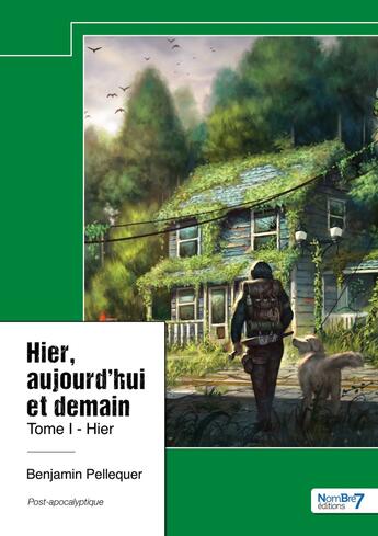 Couverture du livre « Hier, aujourd'hui et demain Tome 1 : Hier » de Benjamin Pellequer aux éditions Nombre 7