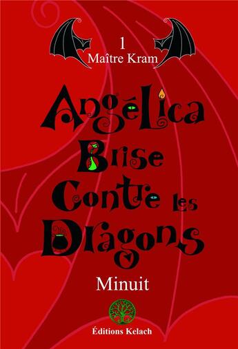 Couverture du livre « Angelica Brise contre les dragons Tome 1 ; maître Kram » de Minuit aux éditions Editions Kelach