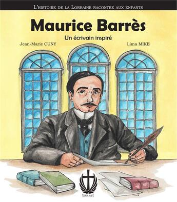 Couverture du livre « MAURICE BARRES, UN ECRIVAIN INSPIRE : L'HISTOIRE DE LA LORRAINE RACONTEE AUX ENFANTS » de Jean-Marie Cuny et Lima Mike aux éditions Editions Du Verbe Haut