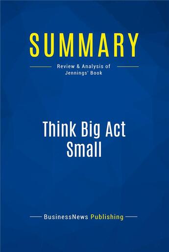 Couverture du livre « Summary: Think Big Act Small (review and analysis of Jennings' Book) » de  aux éditions Business Book Summaries