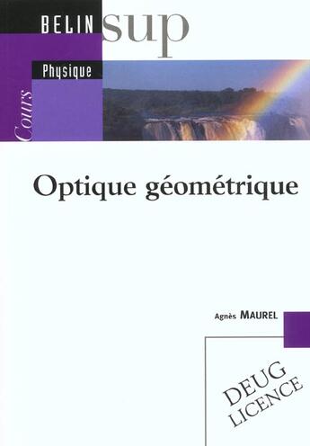 Couverture du livre « Optique géometrique ; cours » de Agnes Maurel aux éditions Belin Education