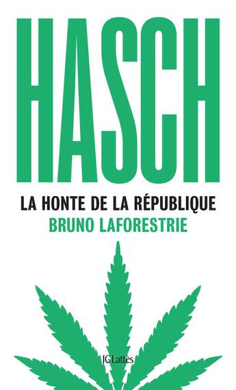 Couverture du livre « Hasch, la honte de la République » de Bruno Laforestrie aux éditions Lattes