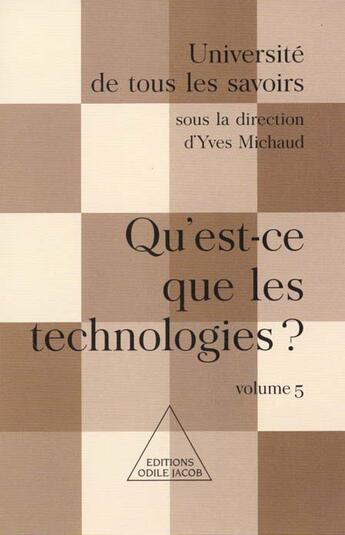 Couverture du livre « Qu'est-ce que les technologies ? - utls, volume 5 » de Yves Michaud aux éditions Odile Jacob