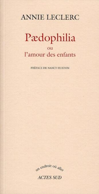 Couverture du livre « Paedophilia ou l'amour des enfants » de Annie Leclerc aux éditions Actes Sud