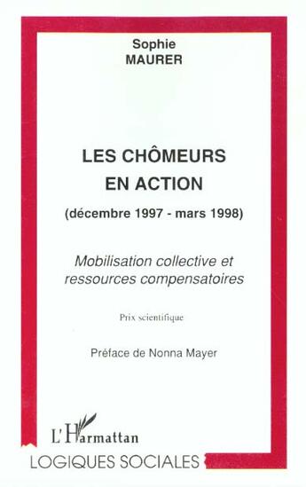 Couverture du livre « Les chômeurs en action (décembre 1997-mars 1998) ; mobilisation collective et ressources compensatoires » de Sophie Maurer aux éditions L'harmattan