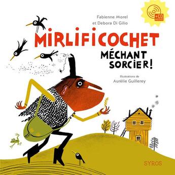 Couverture du livre « Mirlificochet ; méchant sorcier ! » de Aurelie Guillerey et Fabienne Morel et Deborah Di Gilio aux éditions Syros