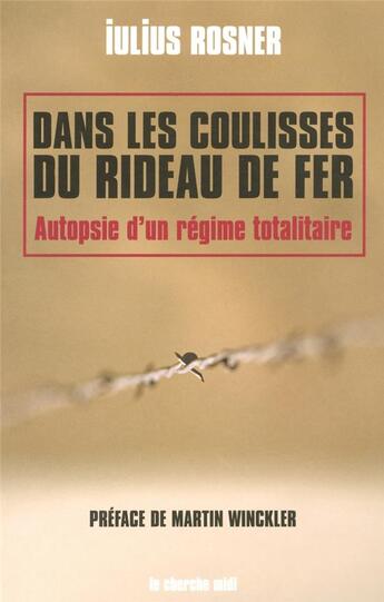 Couverture du livre « Dans les coulisses du rideau de fer autopsie d'un système totalitaire » de Iulius Rosner aux éditions Cherche Midi