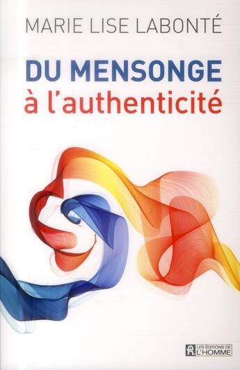 Couverture du livre « Du mensonge à l'authenticité » de Marie-Lise Labonte aux éditions Editions De L'homme