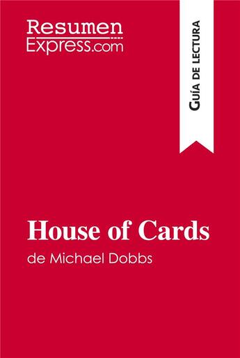 Couverture du livre « House of Cards de Michael Dobbs (Guía de lectura) » de Resumenexpress aux éditions Resumenexpress