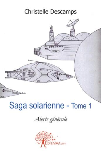 Couverture du livre « Saga solarienne t.1 ; alerte générale » de Christelle Descamps aux éditions Edilivre