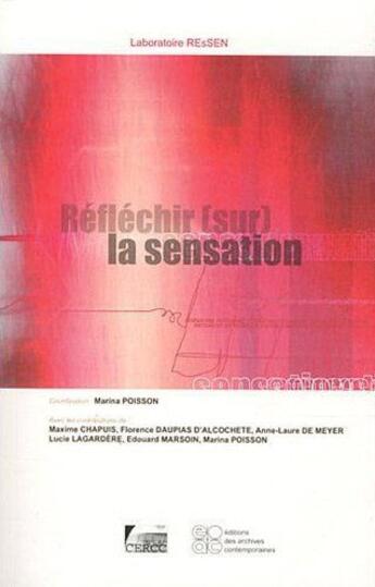 Couverture du livre « Réfléchir (sur) la sensation » de  aux éditions Archives Contemporaines