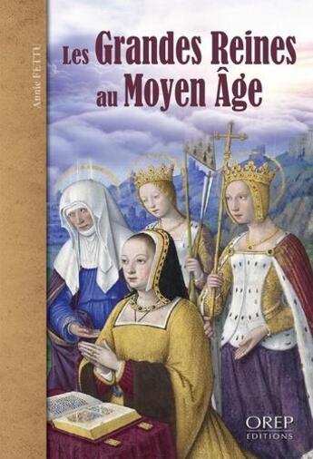 Couverture du livre « Les grandes reines au moyen âge » de Annie Fettu aux éditions Orep
